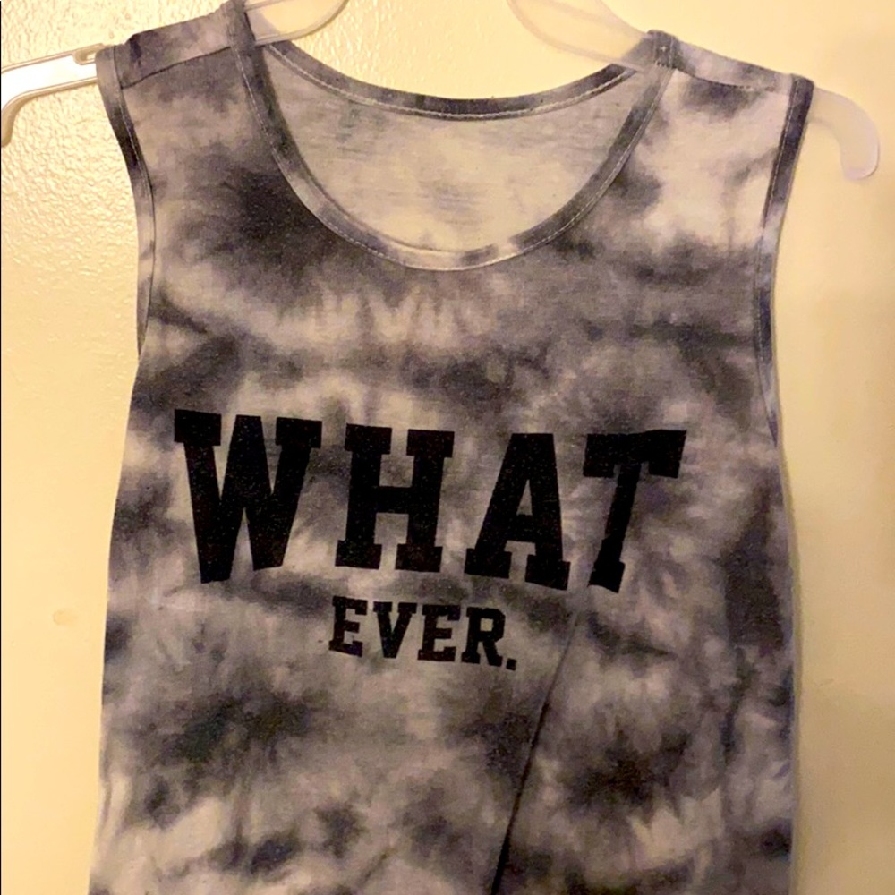 Tank top that says “ WHAT EVER.